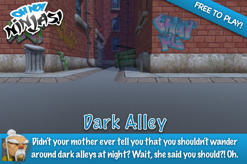 The Dark Alley Arena: Didn't your mother ever tell you that you shouldn't wander around dark alleys at night? Wait, she said you should?! Oh.